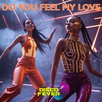 Disco Fever - Do You Feel My Love