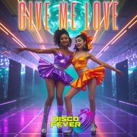 Disco Fever - Give Me Love