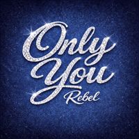Rebel - Only You