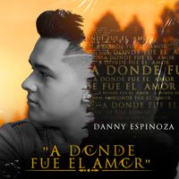 Danny Espinoza - A Donde Fue El Amor