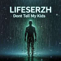 LifeSerzh - Dont Tell My Kids
