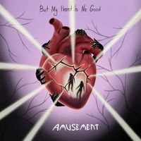 Amusement - But My Heart Is No Good