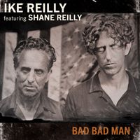Ike Reilly - Bad Bad Man