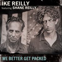 Ike Reilly - We Better Get Packed