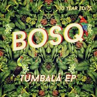 Bosq - Tumbalá (EP 10 year edits)