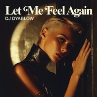 DJ Dyablow - Let Me Feel Again