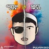 Glitch City - Pulverized (ft. Samy Nicks)