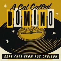 Roy Orbison - A Cat Called Domino: Rare Cuts from Roy