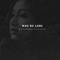 No Strings Attached - Wag Na Lang