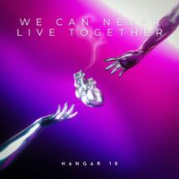 HANGAR 18 - We Can Never Live Together