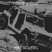 Mike Rogers - I Drive a Jeep