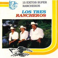 Los 3 Rancheros - 15 Exitos Super Rancheros