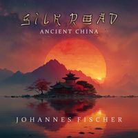 Johannes Fischer - Silk Road - Ancient China