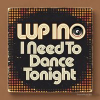 LUP INO - I Need to Dance Tonight
