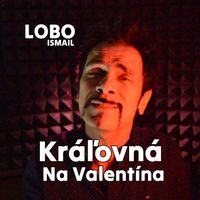 Lobo Ismail - Kráľovná Na Valentína