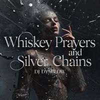 DJ Dyablow - Whiskey Prayers and Silver Chains