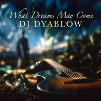 DJ Dyablow - What Dreams May Come