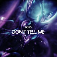 TKNO - Don't Tell Me