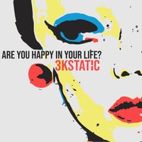 3kStatic - Are You Happy In Your Life?