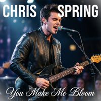 Chris Spring - You Make Me Bloom
