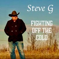Steve G - Fighting off the Cold
