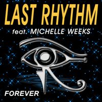 Last Rhythm - Forever (feat. Michelle Weeks)