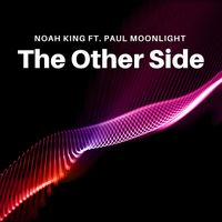 Noah King - The Other Side (feat. Paul Moonlight)