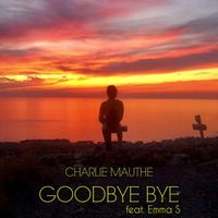 Charlie Mauthe - Goodbye Bye (feat. Emma S)