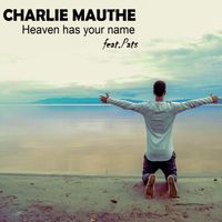 Charlie Mauthe - Heaven Has Your Name (feat. Pats)
