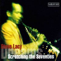 Steve Lacy - Scratching the Seventies / Dreams