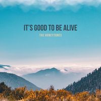 The Honeytones - It's Good To Be Alive