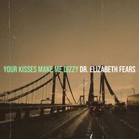Dr. Elizabeth Fears - Your Kisses Make Me Dizzy