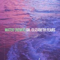Dr. Elizabeth Fears - Water (Remix)