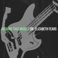 Dr. Elizabeth Fears - Rocking That Muscle