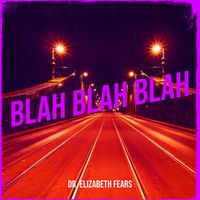 Dr. Elizabeth Fears - Blah Blah Blah