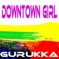 Gurukka - Downtown Girl (So In Love Mix)