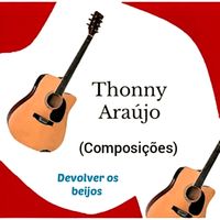 Thonny Araújo (Composições) - Devolver os beijos