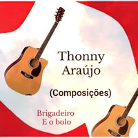 Thonny Araújo (Composições) - Brigadeiro e o bolo