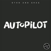 Otho and Grag - Autopilot