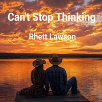 Rhett Lawson - Can't Stop Thinking