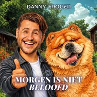 Danny Froger - Morgen is niet beloofd