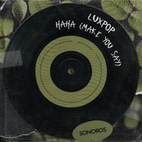 Luxpop - Haha (Make You Say)