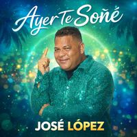 Jose Lopez - Ayer Te Soñé