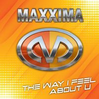 Maxxima - The Way I Feel About U