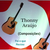 Thonny Araújo (Composições) - Foi o que restou