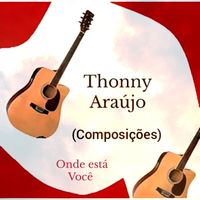 Thonny Araújo (Composições) - Onde está você