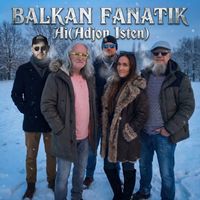 Balkan Fanatik - Ai (Adjon Isten)