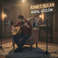 Ahmet Aslan - Hayal Gözlüm