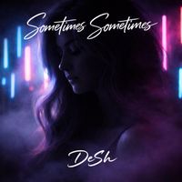 DeSh - Sometimes Sometimes