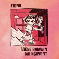 FIONA - Anong Gagawin Mo Ngayon?